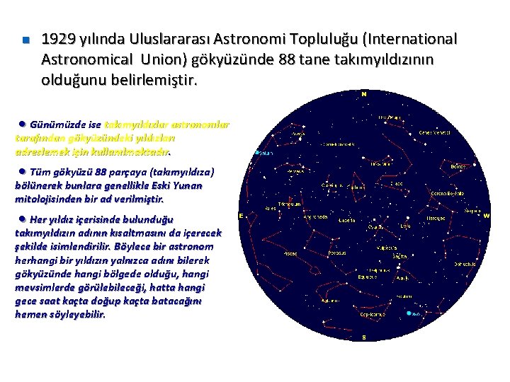 n 1929 yılında Uluslararası Astronomi Topluluğu (International Astronomical Union) gökyüzünde 88 tane takımyıldızının olduğunu