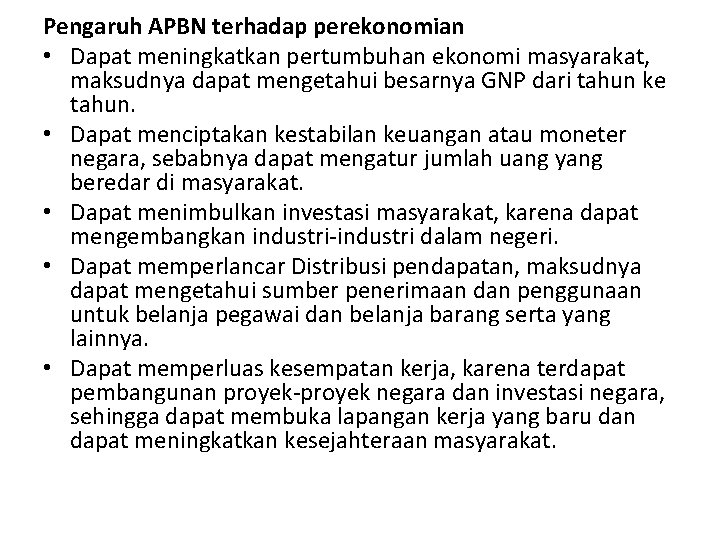 Pengaruh APBN terhadap perekonomian • Dapat meningkatkan pertumbuhan ekonomi masyarakat, maksudnya dapat mengetahui besarnya