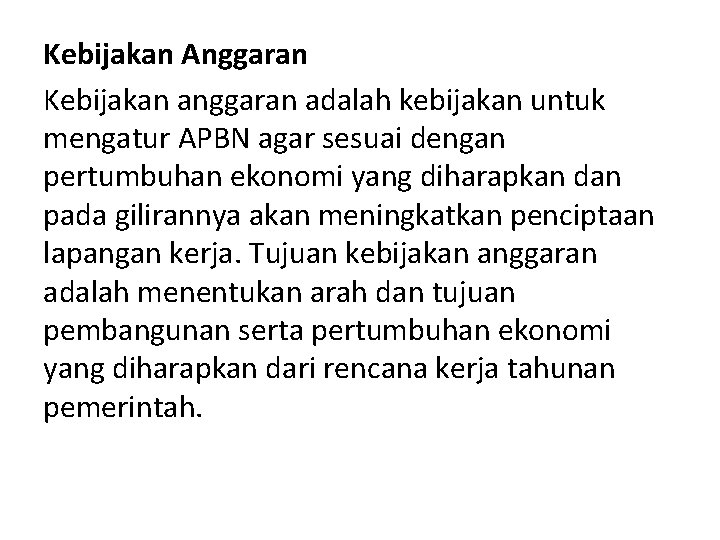 Kebijakan Anggaran Kebijakan anggaran adalah kebijakan untuk mengatur APBN agar sesuai dengan pertumbuhan ekonomi