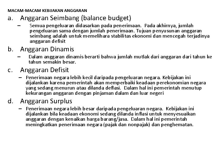 MACAM-MACAM KEBIJAKAN ANGGARAN a. Anggaran Seimbang (balance budget) – Semua pengeluaran didasarkan pada penerimaan.