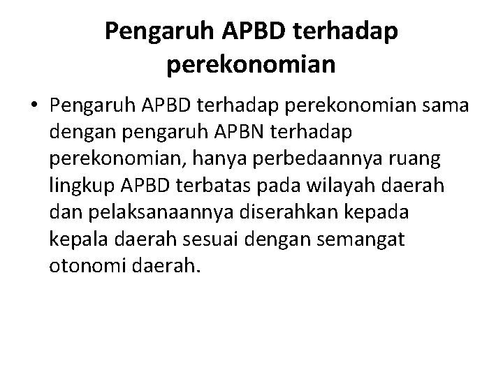 Pengaruh APBD terhadap perekonomian • Pengaruh APBD terhadap perekonomian sama dengan pengaruh APBN terhadap