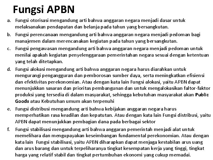 Fungsi APBN a. Fungsi otorisasi mengandung arti bahwa anggaran negara menjadi dasar untuk melaksanakan