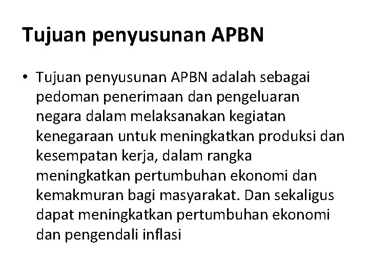 Tujuan penyusunan APBN • Tujuan penyusunan APBN adalah sebagai pedoman penerimaan dan pengeluaran negara