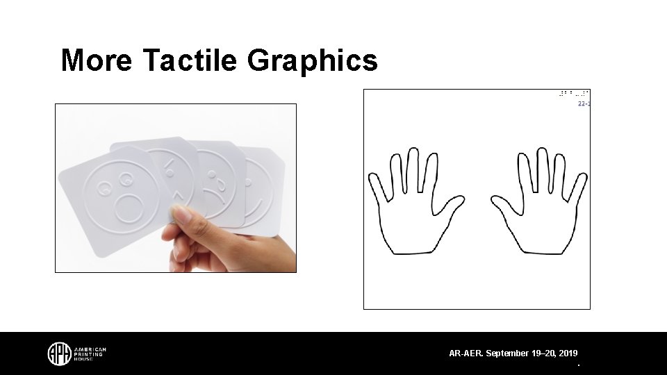 More Tactile Graphics AR-AER. September 19– 20, 2019. 
