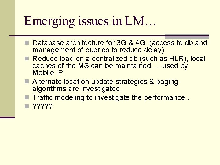 Emerging issues in LM… n Database architecture for 3 G & 4 G. .