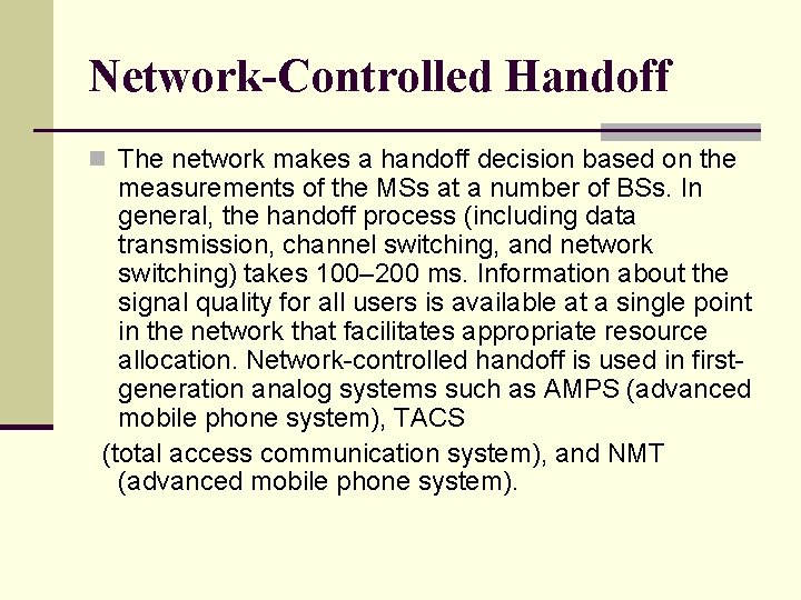 Network-Controlled Handoff n The network makes a handoff decision based on the measurements of