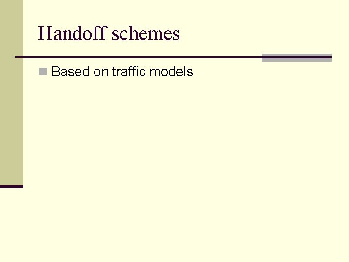Handoff schemes n Based on traffic models 