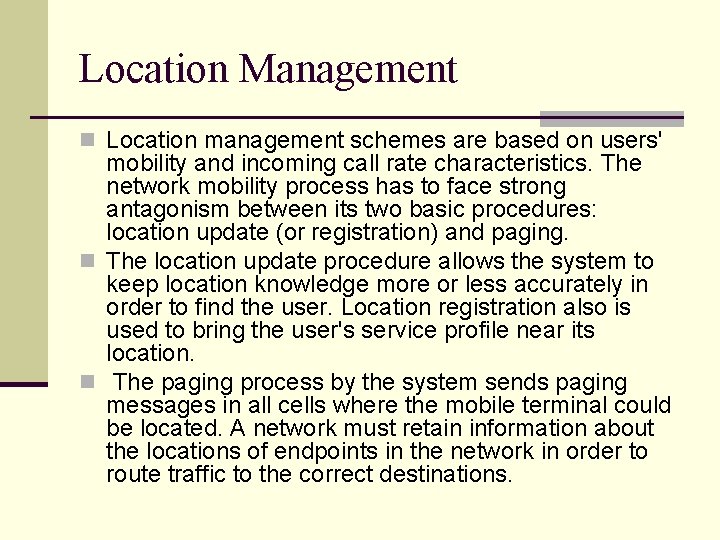 Location Management n Location management schemes are based on users' mobility and incoming call
