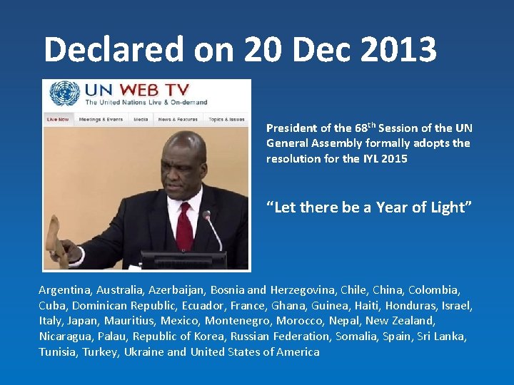 Declared on 20 Dec 2013 President of the 68 th Session of the UN