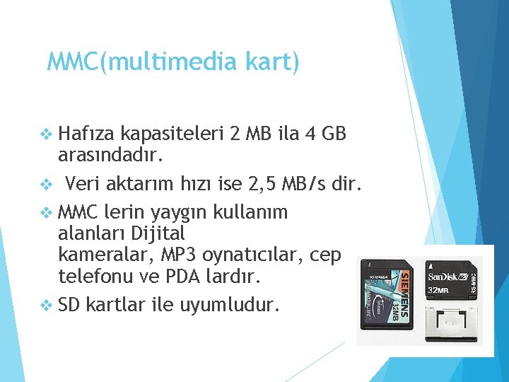 MMC(multimedia kart) v Hafıza kapasiteleri 2 MB ila 4 GB arasındadır. v Veri aktarım