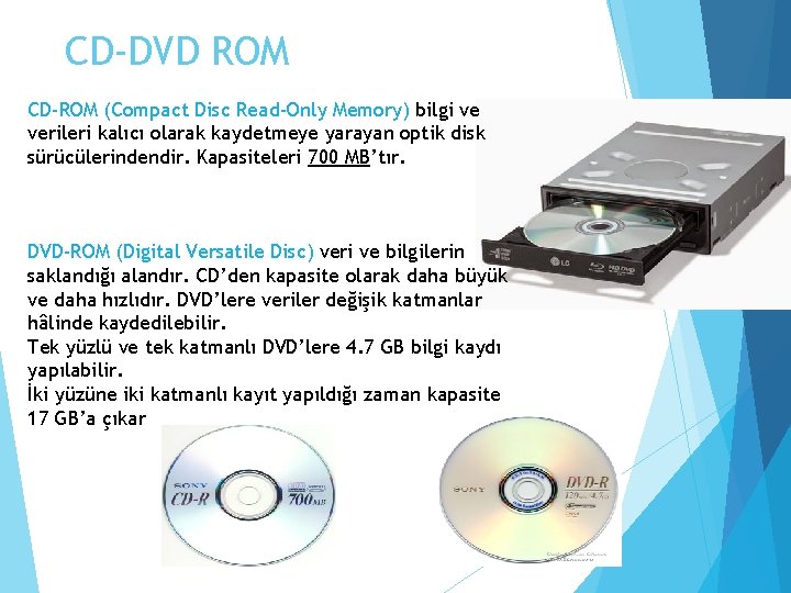 CD-DVD ROM CD-ROM (Compact Disc Read-Only Memory) bilgi ve verileri kalıcı olarak kaydetmeye yarayan