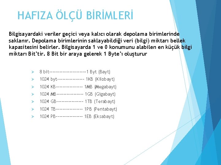 HAFIZA ÖLÇÜ BİRİMLERİ Bilgisayardaki veriler geçici veya kalıcı olarak depolama birimlerinde saklanır. Depolama birimlerinin