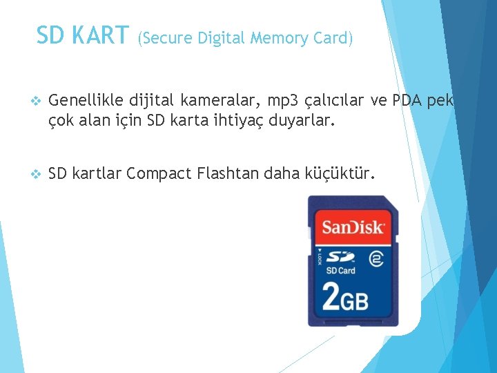 SD KART (Secure Digital Memory Card) v Genellikle dijital kameralar, mp 3 çalıcılar ve
