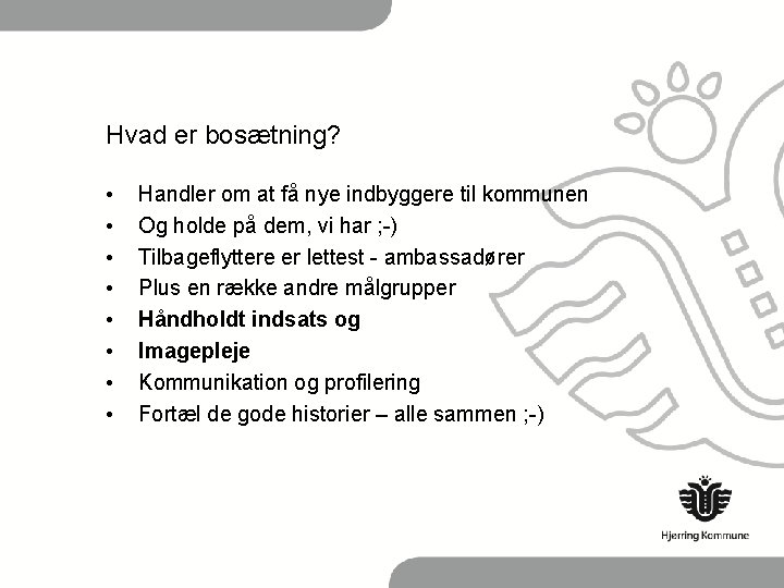 Hvad er bosætning? • • Handler om at få nye indbyggere til kommunen Og