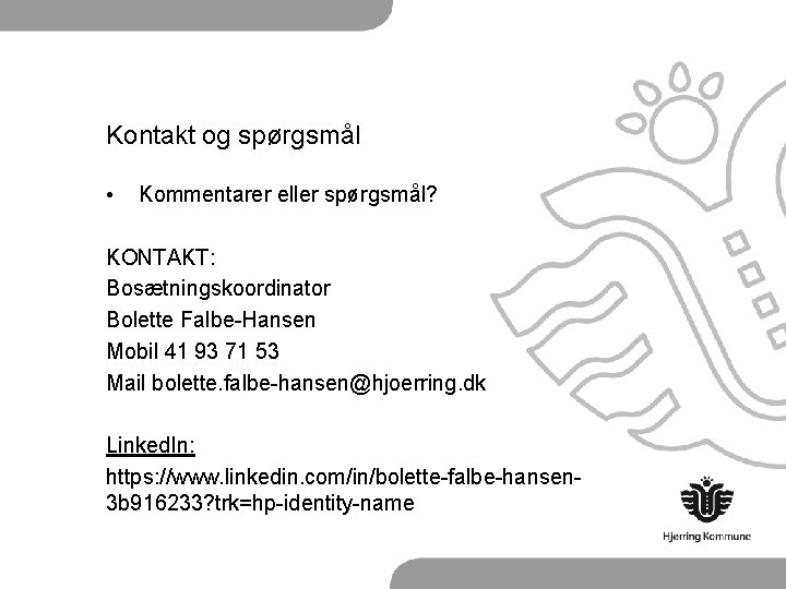 Kontakt og spørgsmål • Kommentarer eller spørgsmål? KONTAKT: Bosætningskoordinator Bolette Falbe-Hansen Mobil 41 93