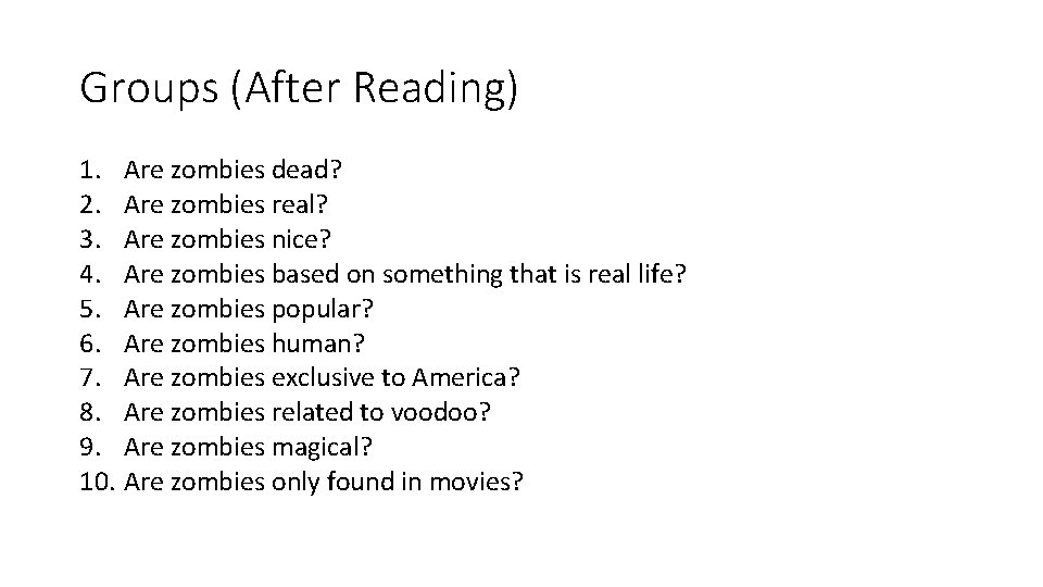 Groups (After Reading) 1. Are zombies dead? 2. Are zombies real? 3. Are zombies