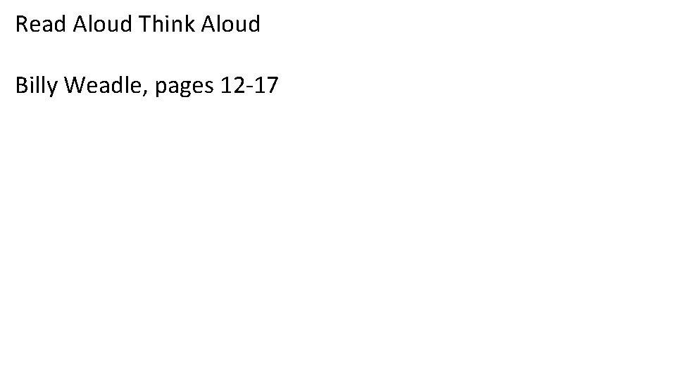 Read Aloud Think Aloud Billy Weadle, pages 12 -17 