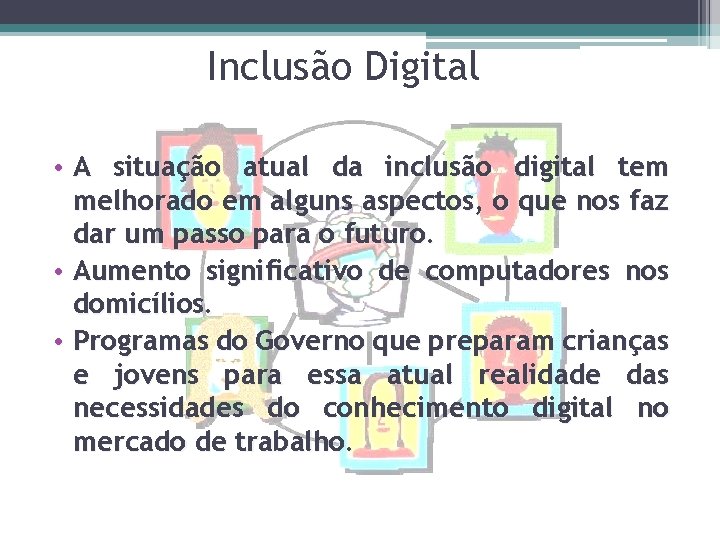 Inclusão Digital • A situação atual da inclusão digital tem melhorado em alguns aspectos,