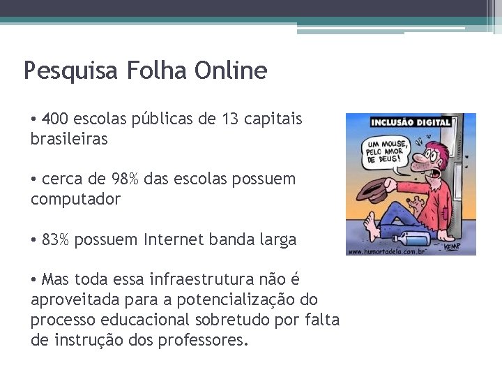 Pesquisa Folha Online • 400 escolas públicas de 13 capitais brasileiras • cerca de