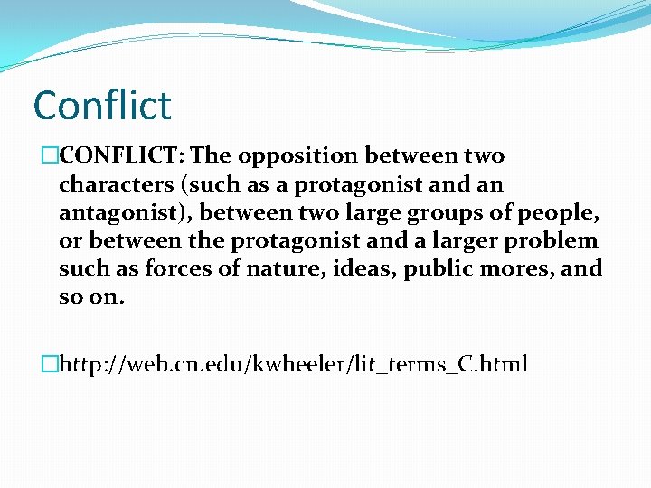 Conflict �CONFLICT: The opposition between two characters (such as a protagonist and an antagonist),