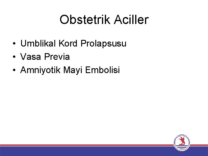 Obstetrik Aciller • Umblikal Kord Prolapsusu • Vasa Previa • Amniyotik Mayi Embolisi 