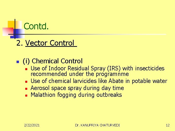 Contd. 2. Vector Control n (i) Chemical Control n n Use of Indoor Residual