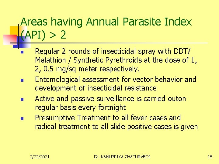 Areas having Annual Parasite Index (API) > 2 n n Regular 2 rounds of