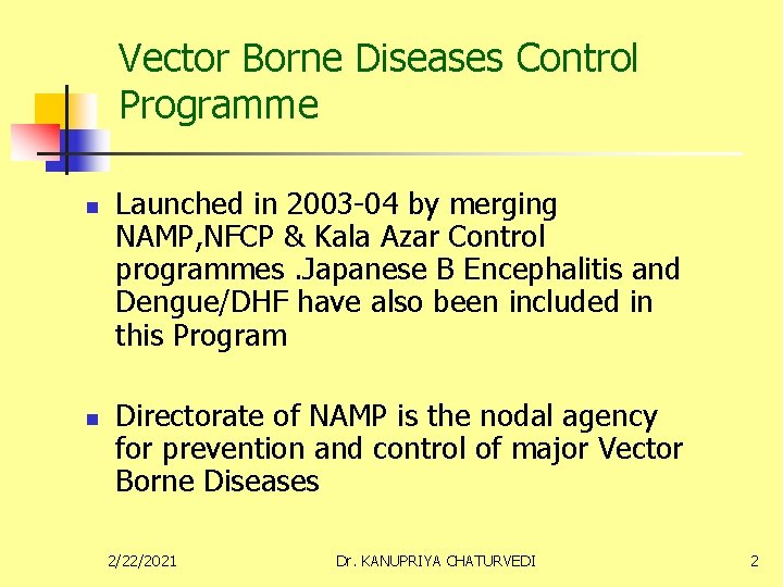 Vector Borne Diseases Control Programme n n Launched in 2003 -04 by merging NAMP,