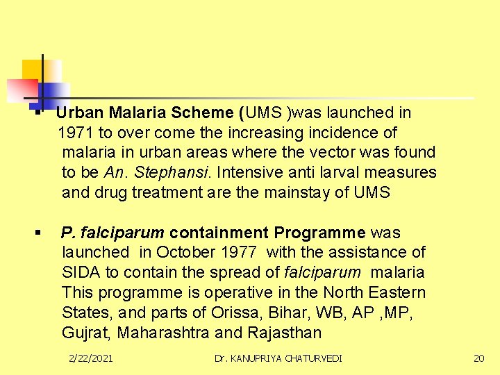 § Urban Malaria Scheme (UMS )was launched in 1971 to over come the increasing