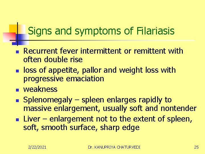 Signs and symptoms of Filariasis n n n Recurrent fever intermittent or remittent with