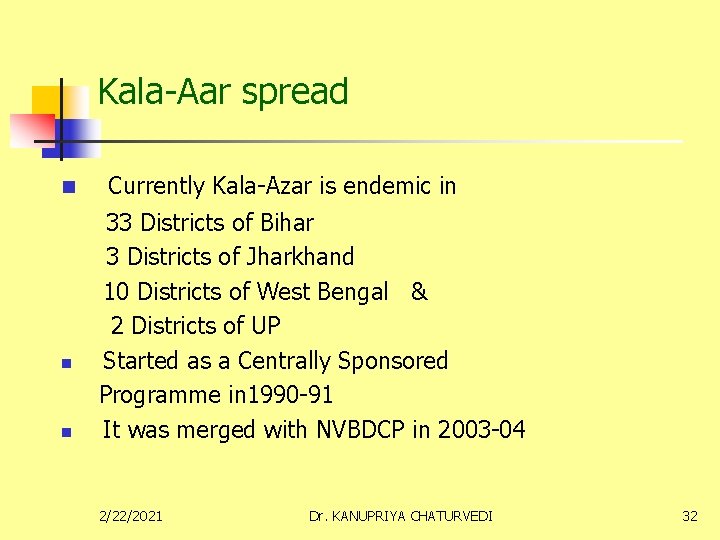 Kala-Aar spread n Currently Kala-Azar is endemic in 33 Districts of Bihar 3 Districts