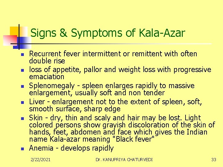 Signs & Symptoms of Kala-Azar n n n Recurrent fever intermittent or remittent with