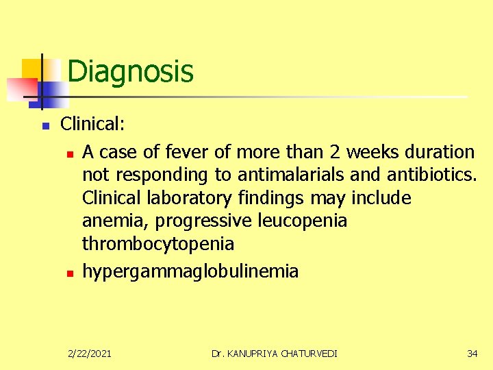 Diagnosis n Clinical: n A case of fever of more than 2 weeks duration