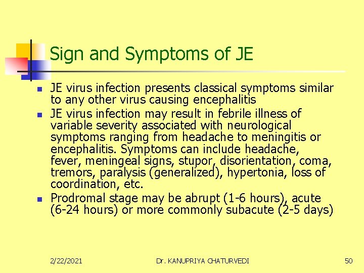 Sign and Symptoms of JE n n n JE virus infection presents classical symptoms