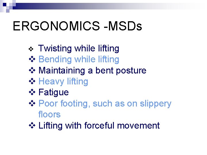 ERGONOMICS -MSDs Twisting while lifting v Bending while lifting v Maintaining a bent posture