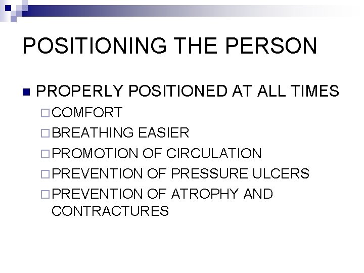 POSITIONING THE PERSON n PROPERLY POSITIONED AT ALL TIMES ¨ COMFORT ¨ BREATHING EASIER