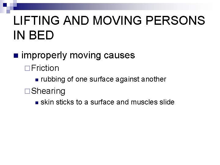LIFTING AND MOVING PERSONS IN BED n improperly moving causes ¨ Friction n rubbing