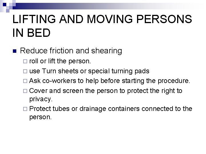 LIFTING AND MOVING PERSONS IN BED n Reduce friction and shearing ¨ roll or