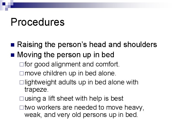 Procedures Raising the person’s head and shoulders n Moving the person up in bed