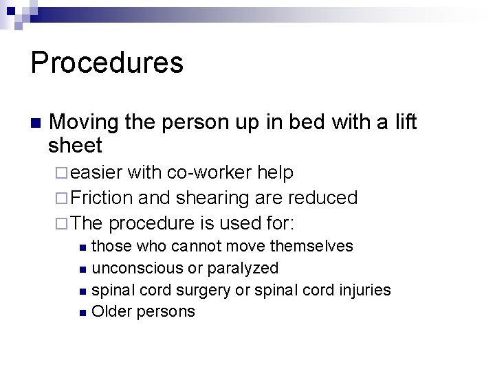 Procedures n Moving the person up in bed with a lift sheet ¨ easier