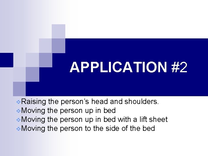 APPLICATION #2 v. Raising the person’s head and shoulders. v. Moving the person up