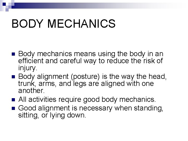 BODY MECHANICS n n Body mechanics means using the body in an efficient and