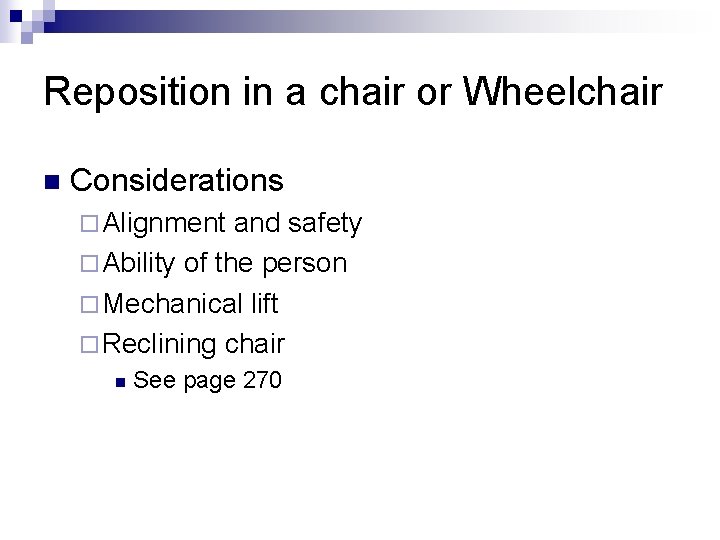 Reposition in a chair or Wheelchair n Considerations ¨ Alignment and safety ¨ Ability