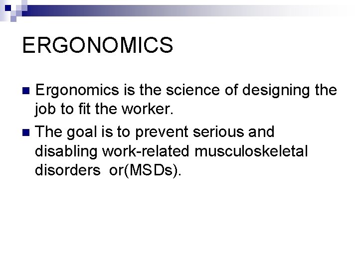 ERGONOMICS Ergonomics is the science of designing the job to fit the worker. n