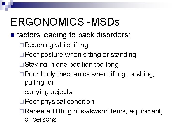 ERGONOMICS -MSDs n factors leading to back disorders: ¨ Reaching while lifting ¨ Poor