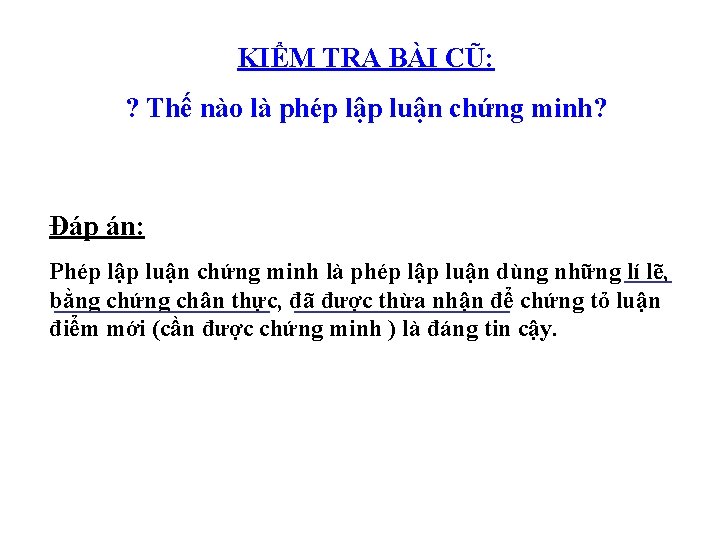 KIỂM TRA BÀI CŨ: ? Thế nào là phép lập luận chứng minh? Đáp