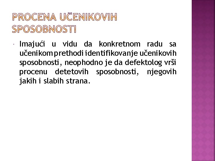  Imajući u vidu da konkretnom radu sa učenikom prethodi identifikovanje učenikovih sposobnosti, neophodno