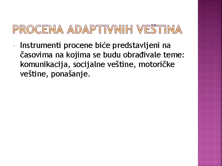  Instrumenti procene biće predstavljeni na časovima na kojima se budu obrađivale teme: komunikacija,