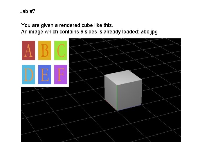 Lab #7 You are given a rendered cube like this. An image which contains