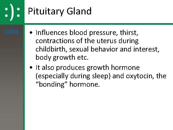 Pituitary Gland Outline • Influences blood pressure, thirst, contractions of the uterus during childbirth,